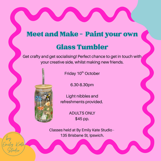 Friday 10th October - MEET AND MAKE PYO Glass Tumbler